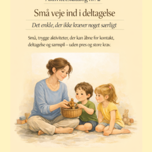 Aktivitetskatalog nr. 2 – Små veje ind i deltagelse. Det enkle, der ikke kræver noget særligt