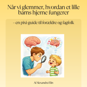 PIXIE-guide – Når vi glemmer, hvordan et lille barns hjerne fungerer